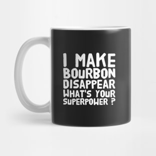 I make bourbon disappear what's your superpower Mug